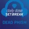 Setbreak Daily Dose - Dead Phish
