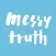Messy Truth