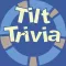 TILT TRIVIA