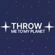THROW ME TO MY PLANET