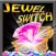 Amazing Jewel Switch