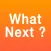 What Next !