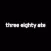 Three Eighty Ate