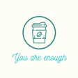 You are Enough Coffee