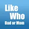 LikeWho : Dad or Mom?