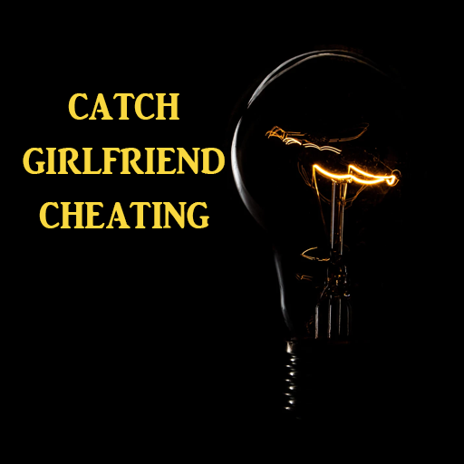 Catch Girlfriend Cheating Catch Girlfriend Cheating