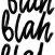Blah blah blah...