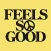 Feels So Good