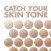 Catch Your Skin Tone