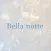 Bella　notte