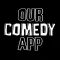 Our Comedy App
