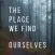 The Place We Find Ourselves