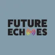 Future Echoes