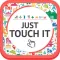저스트 터치 잇 (JUST TOUCH IT)