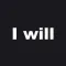 I will - Positive Affirmations