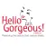 Hello Gorgeous!