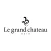 le grand chateau（ル グラン シャトー）