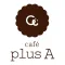 cafe plus A カフェ プラス エー