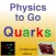 Physics to Go! Part 3 - Quarks