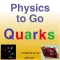 Physics to Go! Part 3 - Quarks