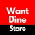 Want Dine Store