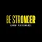 Be Stronger