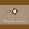Gray box survival