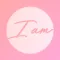 I am: Positive Affirmations