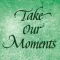 Take Our Moments and Our Days