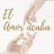 El Amor Acaba