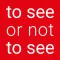 to see or not to see