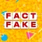 Fact or Fake
