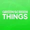 Green Screen Things