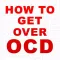 How To Get Over OCD.