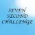 Seven Second Challenge!