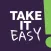 Take it easy