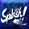 splash!!