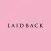 LAID BACK