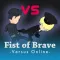 Fist of Brave Versus Online