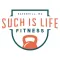 Such Is Life Fitness