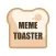 Meme Toaster