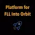 Platform for FLL Into Orbit