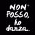 Non posso, ho danza.