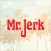 Mr. Jerk