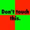 Don't touch this