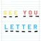 SEE YOU LETTER.