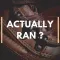 Actually Ran?