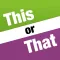 This or That..