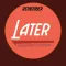 Later - So you would remember