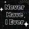 Deep Talk & Never Have I Ever